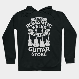 I Enjoy Romantic Walks To The Guitar Store Hoodie